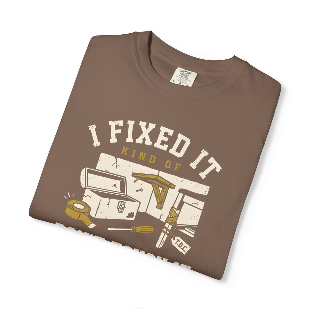 I Fixed It Kind Of T-shirt