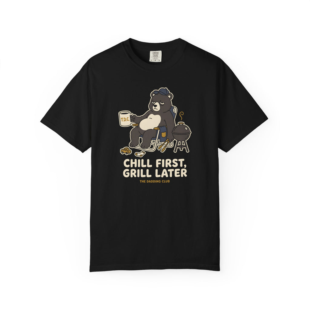 Chill First Grill Later T-shirt
