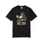 Chill First Grill Later T-shirt